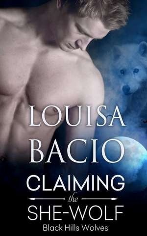 Claiming the She-Wolf de Louisa Bacio