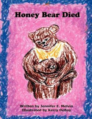 Honey Bear Died de Jennifer E Melvin