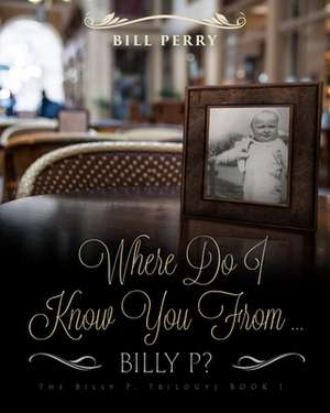 Where Do I Know You from Billy P?: A Personal Memoire de Bill Perry