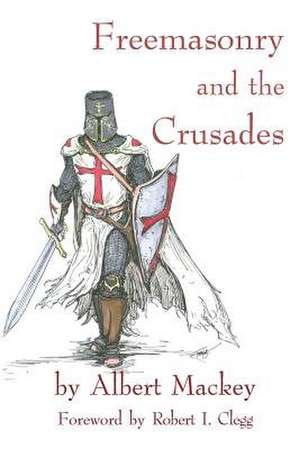 Freemasonry and the Crusades: Robert I. Clegg de Albert Gallatin Mackey