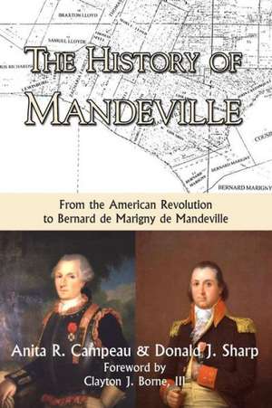 The History of Mandeville: From the American Revolution to Bernard de Marigny de Mandeville de Anita R. Campeau