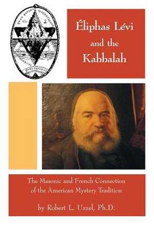 Eliphas Levi and the Kabbalah de Robert L. Uzzel