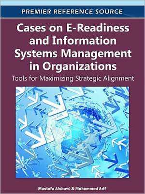 Cases on E-Readiness and Information Systems Management in Organizations de Mustafa Alshawi