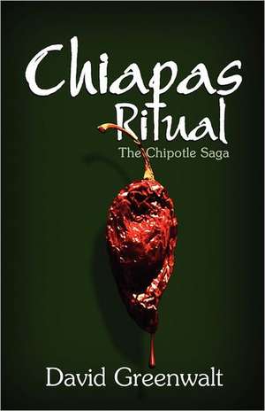 Chiapas Ritual: The Chipotle Saga de David Greenwalt