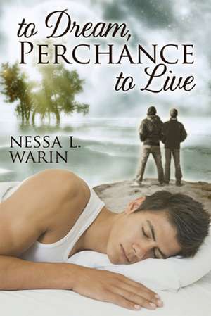 To Dream, Perchance to Live de Nessa L. Warin