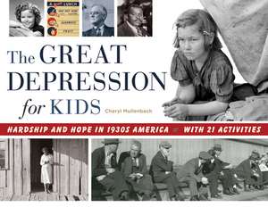 The Great Depression for Kids: Hardship and Hope in 1930s America, with 21 Activities de Cheryl Mullenbach