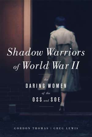 Shadow Warriors of World War II: The Daring Women of the OSS and SOE de Gordon Thomas