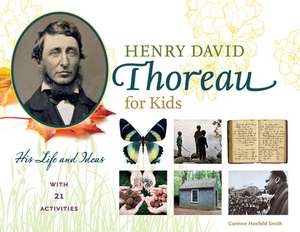 Henry David Thoreau for Kids: His Life and Ideas, with 21 Activities de Corinne Hosfeld Smith