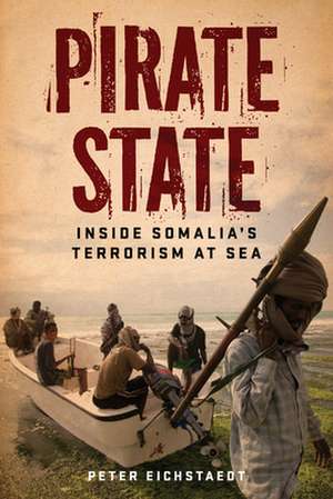 Pirate State: Inside Somalia's Terrorism at Sea de Peter Eichstaedt