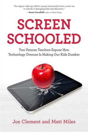 Screen Schooled: Two Veteran Teachers Expose How Technology Overuse Is Making Our Kids Dumber de Joe Clement