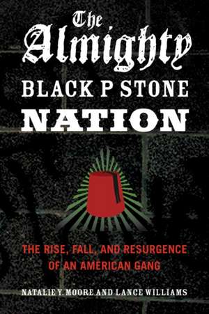 The Almighty Black P Stone Nation: The Rise, Fall, and Resurgence of an American Gang de Natalie Y. Moore