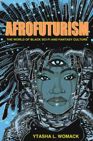 Afrofuturism: The World of Black Sci-Fi and Fantasy Culture de Ytasha L. Womack