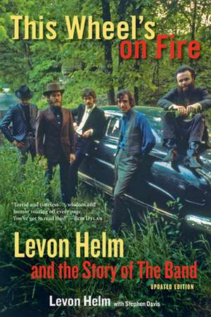 This Wheel's on Fire: Levon Helm and the Story of the Band de Levon Helm