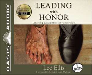 Leading with Honor: Leadership Lessons from the Hanoi Hilton de Lee Ellis