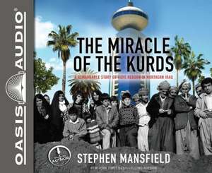 The Miracle of the Kurds: A Remarkable Story of Hope Reborn in Northern Iraq de Stephen Mansfield