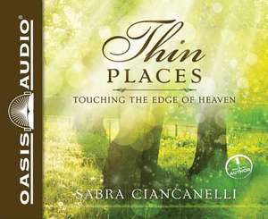 Thin Places: Touching the Edge of Heaven de Sabra Ciancanelli