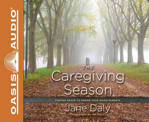 The Caregiving Season: Finding Grace to Honor Your Aging Parents de Patty Fogarty