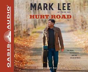 Hurt Road: The Music, the Memories, and the Miles Between de Mark Lee