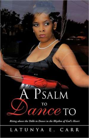 A Psalm to Dance to de Latunya E. Carr