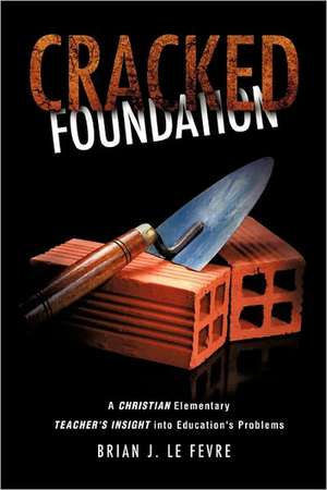 Cracked Foundation de Brian J. Le Fevre