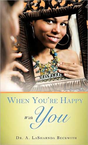 When You're Happy with You de Lasharnda A. Beckwith