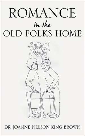 Romance in the Old Folks Home de Joanne Nelson King Brown