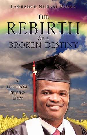 The Rebirth of a Broken Destiny de Lawrence Nubari Maeba