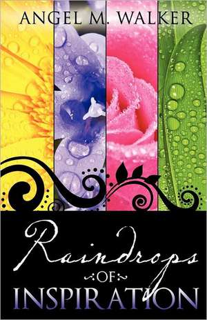 Raindrops of Inspiration de Angel M. Walker