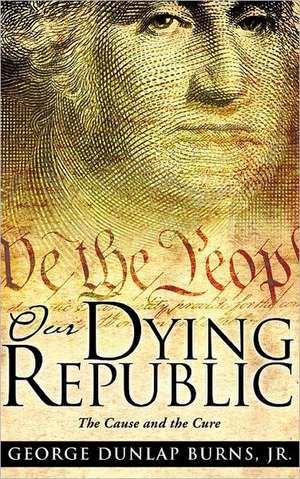 Our Dying Republic de Jr. George Dunlap Burns