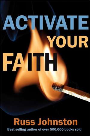 Activate Your Faith de Russ Johnston