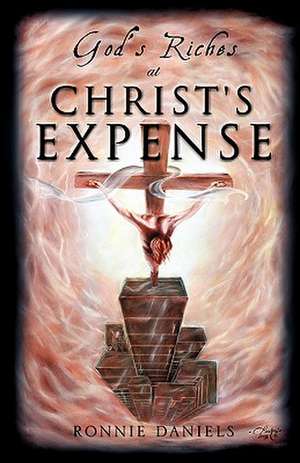 God's Riches At Christ's Expense de Ronnie Daniels