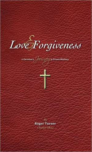 Love & Forgiveness de Roger Turner Chaplain (Ret.)