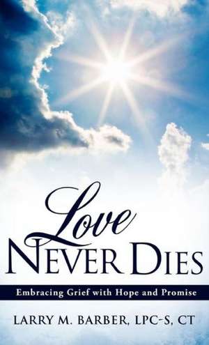 Love Never Dies de Lpc-S Ct Larry M. Barber