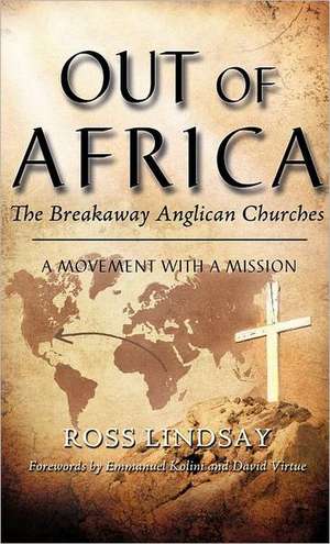 Out of Africa: The Breakaway Anglican Churches de Ross Lindsay