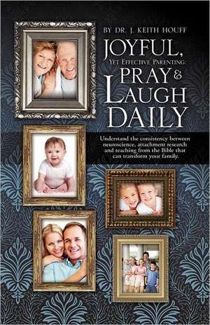 Joyful, Yet Effective Parenting: Pray and Laugh Daily de J. Keith Houff