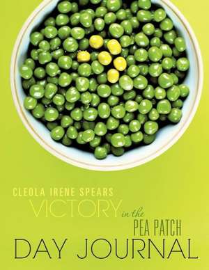 Victory in the Pea Patch Day Journal de Cleola Irene Spears