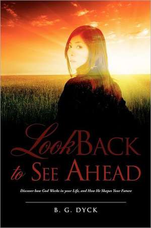 Look Back to See Ahead: Pray and Laugh Daily de B. G. Dyck