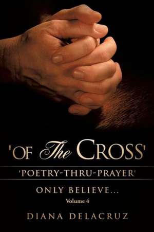 Of the Cross Volume 4 de Diana Delacruz