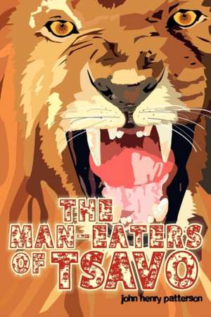 The Man-Eaters of Tsavo de John Henry Patterson