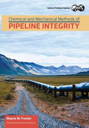 Chemical and Mechanical Methods of Pipeline Integrity de Wayne Frenier