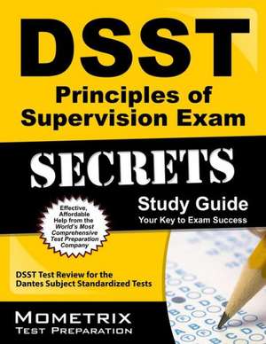 DSST Principles of Supervision Exam Secrets Study Guide: DSST Test Review for the Dantes Subject Standardized Tests de Mometrix Media LLC