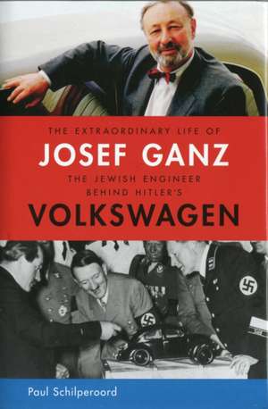 The Extraordinary Life of Josef Ganz: The Jewish Engineer Behind Hitler's Volkswagen de Paul Schilperoord