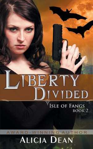 Liberty Divided (the Isle of Fangs Series, Book 2): The Jewish Engineer Behind Hitler's Volkswagen de Alicia Dean