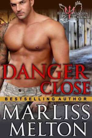 Danger Close (the Echo Platoon Series, Book 1) de Marliss Melton