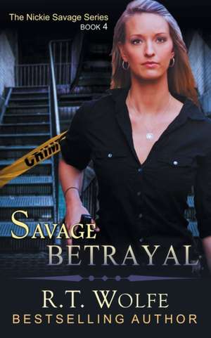 Savage Betrayal (the Nickie Savage Series, Book 4) de R. T. Wolfe