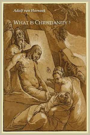 What Is Christianity?: A Nightmare de Adolf Harnack