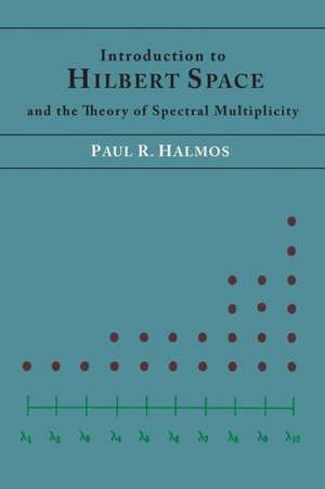 Introduction to Hilbert Space and the Theory of Spectral Multiplicity de Paul R. Halmos