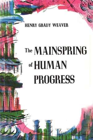 The Mainspring of Human Progress de Henry Grady Weaver