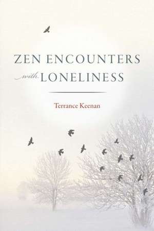 Zen Encounters with Loneliness de Terrance Keenan