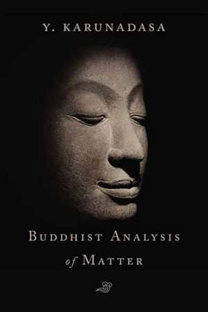 The Buddhist Analysis of Matter de Y. Karunadasa